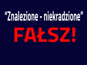 Napis Znalezione - niekradzione. Fałsz!